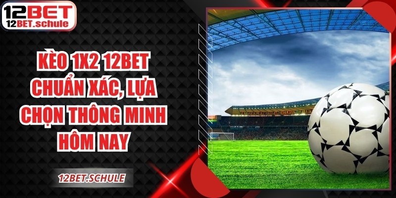 Kèo 1x2 12BET
