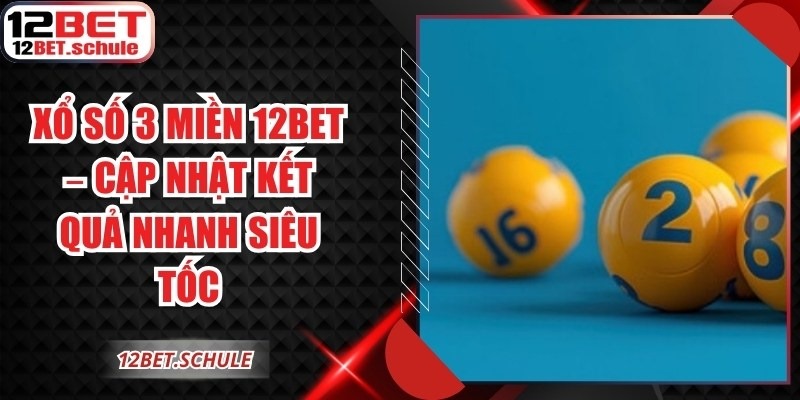 Xổ số 3 miền 12BET