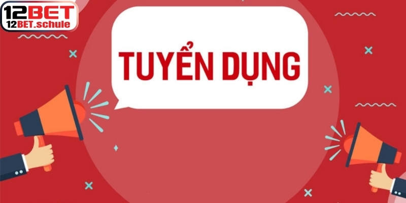 Tuyển dụng tại 12BET được đăng tải chi tiết để mọi người tiếp cận